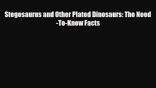 Read ‪Stegosaurus and Other Plated Dinosaurs: The Need-To-Know Facts Ebook Free