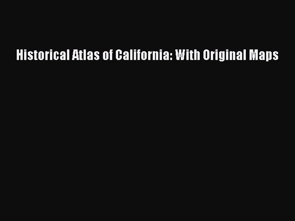 [Download PDF] Historical Atlas of California: With Original Maps Ebook Free