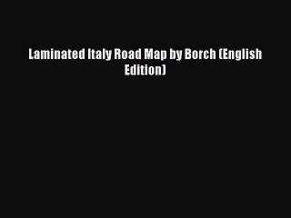 [Download PDF] Laminated Italy Road Map by Borch (English Edition) Read Free