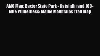 [Download PDF] AMC Map: Baxter State Park - Katahdin and 100-Mile Wilderness: Maine Mountains