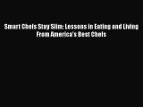 Download Smart Chefs Stay Slim: Lessons in Eating and Living From America's Best Chefs Ebook