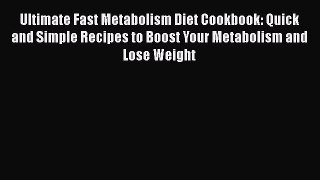 Read Ultimate Fast Metabolism Diet Cookbook: Quick and Simple Recipes to Boost Your Metabolism