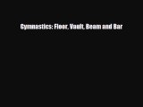 Download Gymnastics: Floor Vault Beam and Bar Read Online