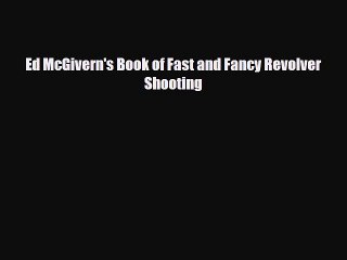 PDF Ed McGivern's Book of Fast and Fancy Revolver Shooting Ebook
