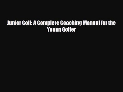 PDF Junior Golf: A Complete Coaching Manual for the Young Golfer Ebook