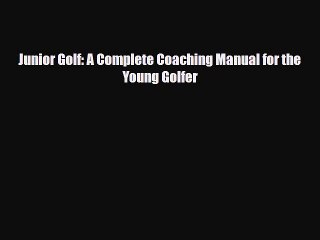 PDF Junior Golf: A Complete Coaching Manual for the Young Golfer Ebook