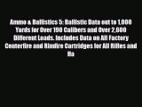 Download Ammo & Ballistics 5: Ballistic Data out to 1000 Yards for Over 190 Calibers and Over