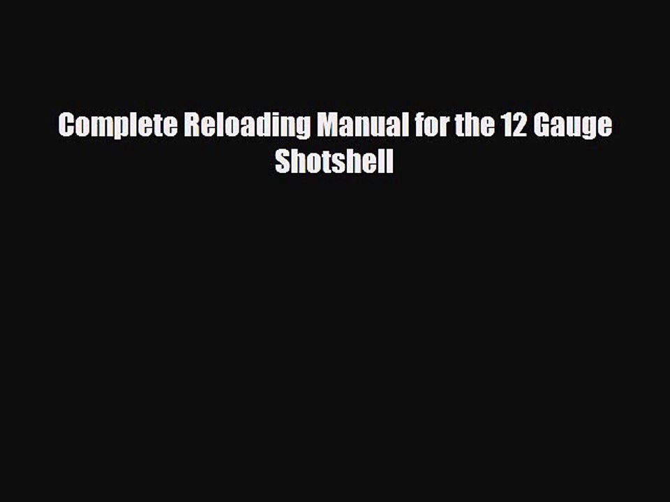 Download Complete Reloading Manual for the 12 Gauge Shotshell Ebook