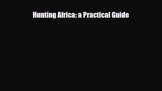 Download Hunting Africa: a Practical Guide PDF Book Free