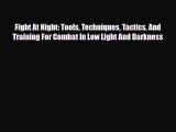 PDF Fight At Night: Tools Techniques Tactics And Training For Combat In Low Light And Darkness