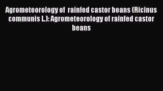 Read Agrometeorology of  rainfed castor beans (Ricinus communis L.): Agrometeorology of rainfed
