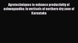 Read Agrotechniques to enhance productivity of ashwagandha: In vertisols of northern dry zone