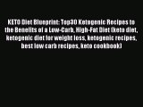 Download KETO Diet Blueprint: Top30 Ketogenic Recipes to the Benefits of a Low-Carb High-Fat