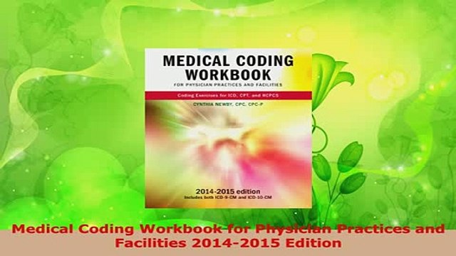 Download Medical Coding Workbook for Physician Practices and Facilities 20142015 Edition Free Books