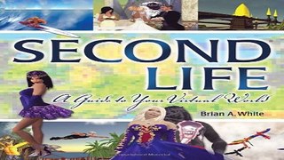 Download Second Life  A Guide to Your Virtual World