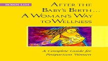 Download After the Baby s Birth   A Woman s Way to Wellness  A Complete Guide for Postpartum Women