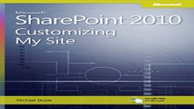 Read Microsoft SharePoint 2010  Customizing My Site  Harness the Power of Social Computing in