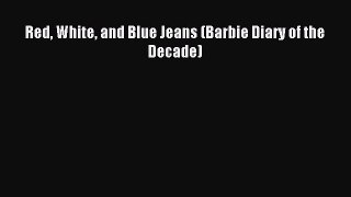 Download Red White and Blue Jeans (Barbie Diary of the Decade) PDF Free
