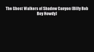 Read The Ghost Walkers of Shadow Canyon (Billy Bob Boy Howdy) Ebook Free