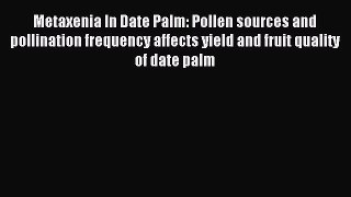 Download Metaxenia In Date Palm: Pollen sources and pollination frequency affects yield and