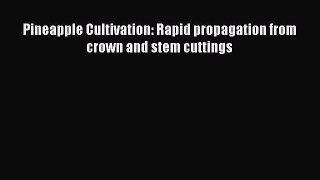 Read Pineapple Cultivation: Rapid propagation from crown and stem cuttings PDF Free