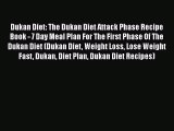 Read Dukan Diet: The Dukan Diet Attack Phase Recipe Book - 7 Day Meal Plan For The First Phase