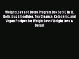 Download Weight Loss and Detox Program Box Set (6 in 1): Delicious Smoothies Tea Cleanse Ketogenic