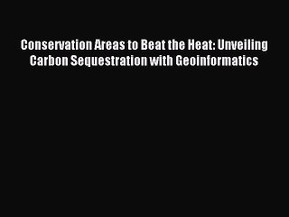 Read Conservation Areas to Beat the Heat: Unveiling Carbon Sequestration with Geoinformatics