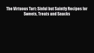 Download The Virtuous Tart: Sinful but Saintly Recipes for Sweets Treats and Snacks PDF Free