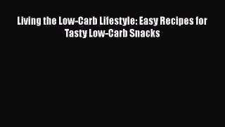 Read Living the Low-Carb Lifestyle: Easy Recipes for Tasty Low-Carb Snacks Ebook Free