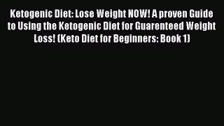 Read Ketogenic Diet: Lose Weight NOW! A proven Guide to Using the Ketogenic Diet for Guarenteed
