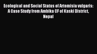 Read Ecological and Social Status of Artemisia vulgaris: A Case Study from Ambika CF of Kaski