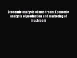 Download Economic analysis of mushroom: Economic analysis of production and marketing of mushroom