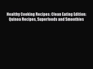 Descargar video: Read Healthy Cooking Recipes: Clean Eating Edition: Quinoa Recipes Superfoods and Smoothies