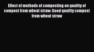 Read Effect of methods of composting on quality of compost from wheat straw: Good quality compost