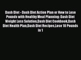 Read Dash Diet - Dash Diet Action Plan or How to Lose Pounds with Healthy Meal Planning: Dash
