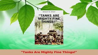 Download  Tanks Are Mighty Fine Things PDF Book Free