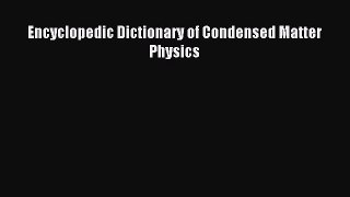 [Download PDF] Encyclopedic Dictionary of Condensed Matter Physics PDF Free