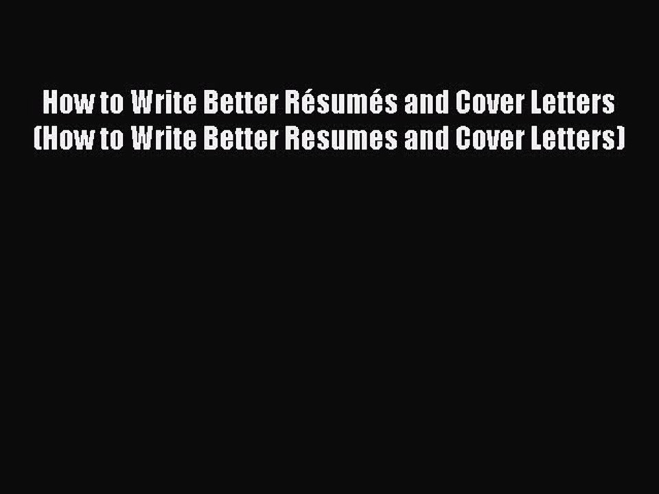 [Download PDF] How to Write Better Résumés and Cover Letters (How to Write Better Resumes and