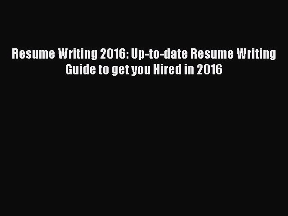 [Download PDF] Resume Writing 2016: Up-to-date Resume Writing Guide to get you Hired in 2016