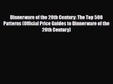 Read ‪Dinnerware of the 20th Century: The Top 500 Patterns (Official Price Guides to Dinnerware