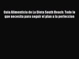 Read Guia Alimenticia de La Dieta South Beach: Todo lo que necesita para seguir el plan a la