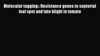 Read Molecular tagging:: Resistance genes to septorial leaf spot and late blight in tomato