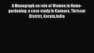 Read A Monograph on role of Women in Home-gardening: a case study in Kannara Thrissur District