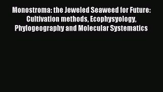 Read Monostroma: the Jeweled Seaweed for Future: Cultivation methods Ecophysyology Phylogeography