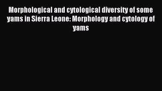 Read Morphological and cytological diversity of some yams in Sierra Leone: Morphology and cytology