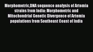 Read MorphometricDNA sequence analysis of Artemia strains from India: Morphometric and Mitochondrial