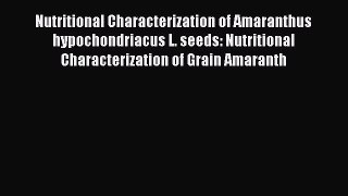 Read Nutritional Characterization of Amaranthus hypochondriacus L. seeds: Nutritional Characterization