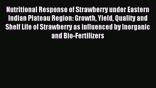 Read Nutritional Response of Strawberry under Eastern Indian Plateau Region: Growth Yield Quality