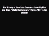 Read ‪The History of American Ceramics: From Pipkins and Bean Pots to Contemporary Forms 1607